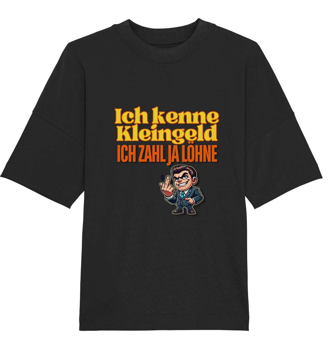 Ich kenne Kleingeld, ich zahl ja Löhne! T-Shirt
