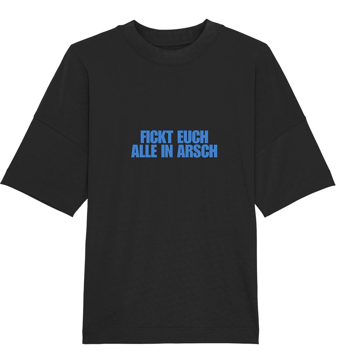 Fickt euch alle in Arsch! T-Shirt