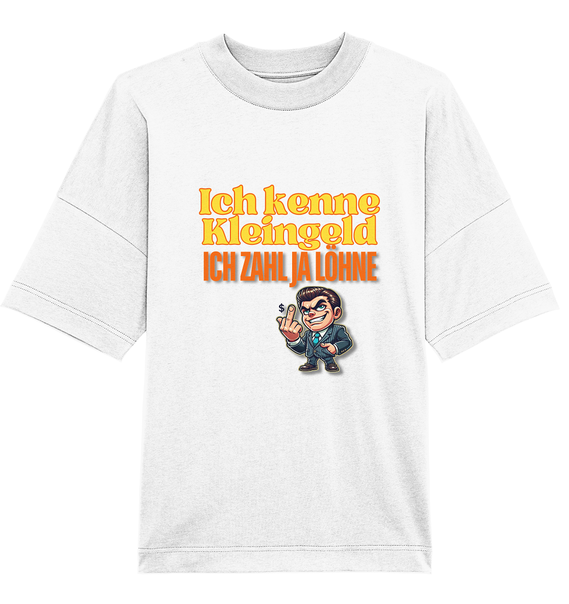 Ich kenne Kleingeld, ich zahl ja Löhne! T-Shirt