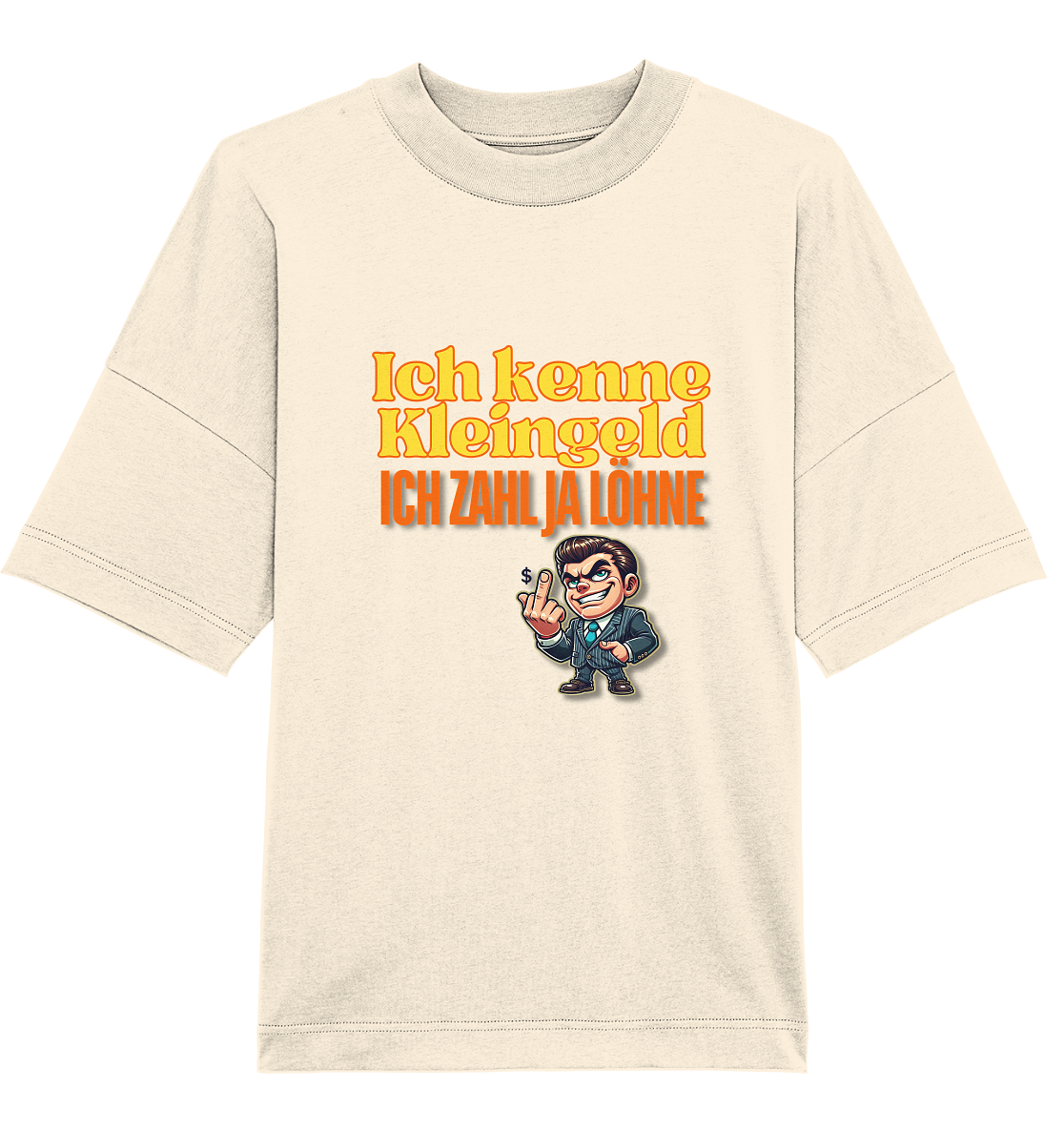 Ich kenne Kleingeld, ich zahl ja Löhne! T-Shirt