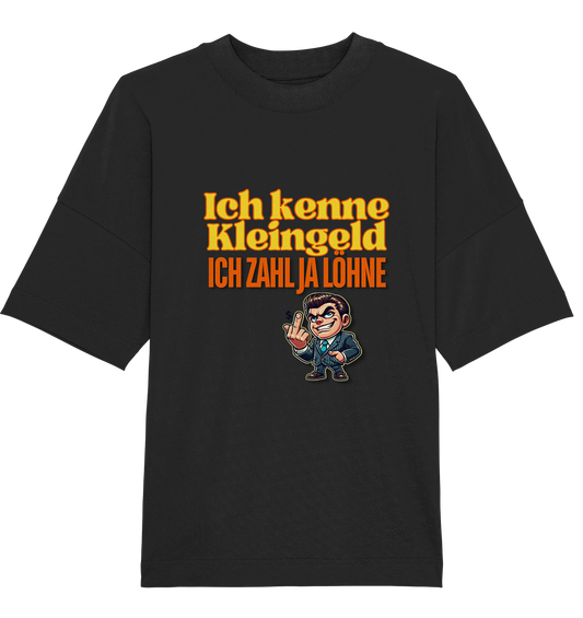 Ich kenne Kleingeld, ich zahl ja Löhne! T-Shirt