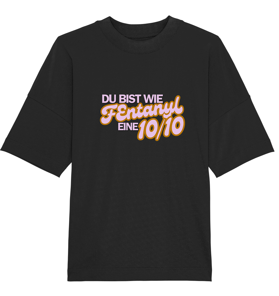 Du bist wie Fentanyl. eine 10/10! T-Shirt