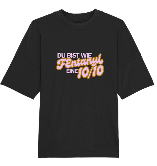 Du bist wie Fentanyl. eine 10/10! T-Shirt