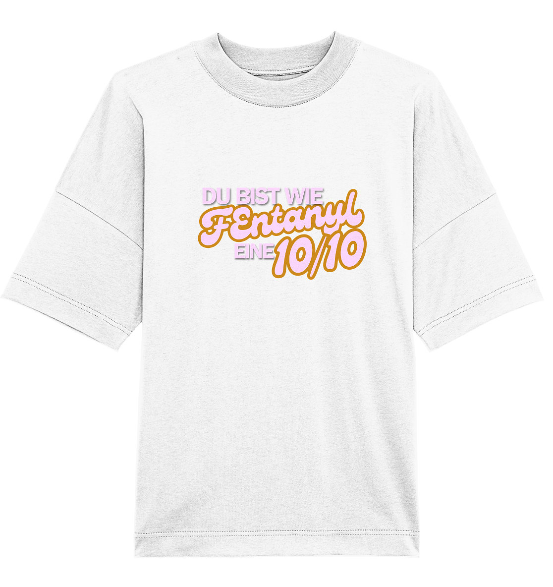 Du bist wie Fentanyl. eine 10/10! T-Shirt